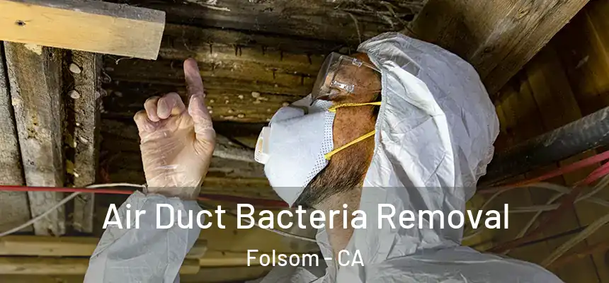 Air Duct Bacteria Removal Folsom - CA