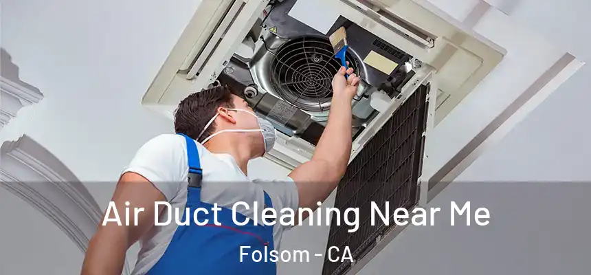 Air Duct Cleaning Near Me Folsom - CA