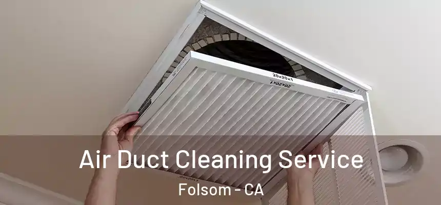 Air Duct Cleaning Service Folsom - CA