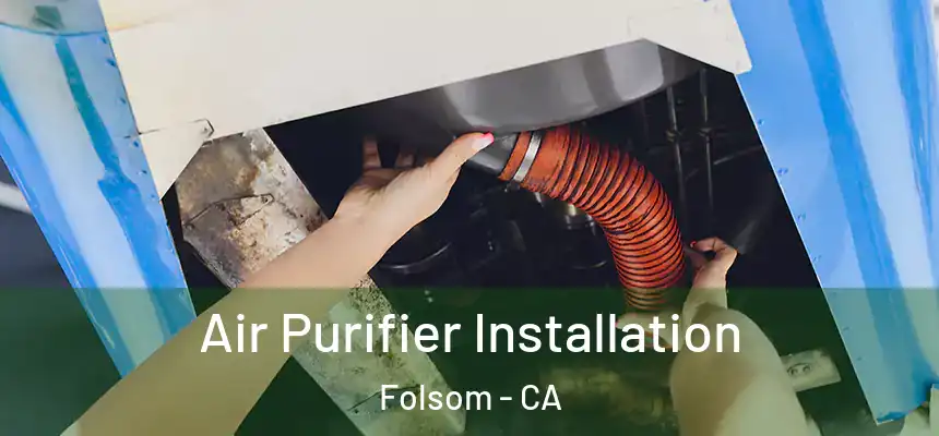  Air Purifier Installation Folsom - CA