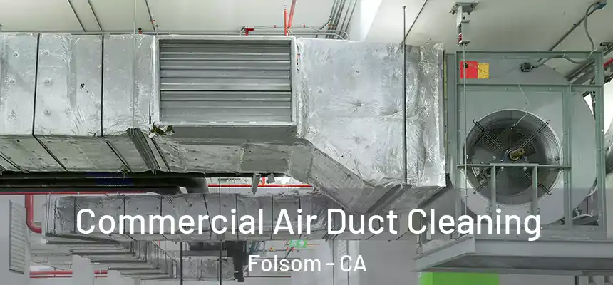 Commercial Air Duct Cleaning Folsom - CA