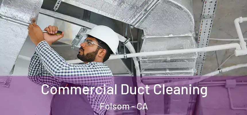 Commercial Duct Cleaning Folsom - CA
