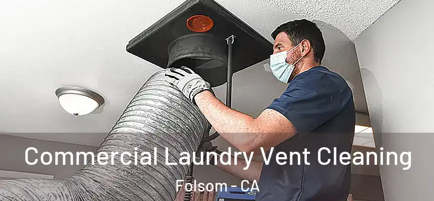 Commercial Laundry Vent Cleaning Folsom - CA