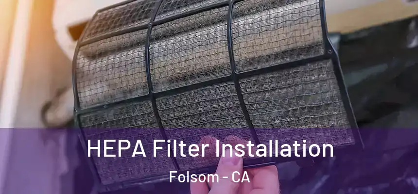 HEPA Filter Installation Folsom - CA