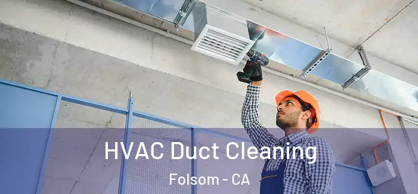 HVAC Duct Cleaning Folsom - CA