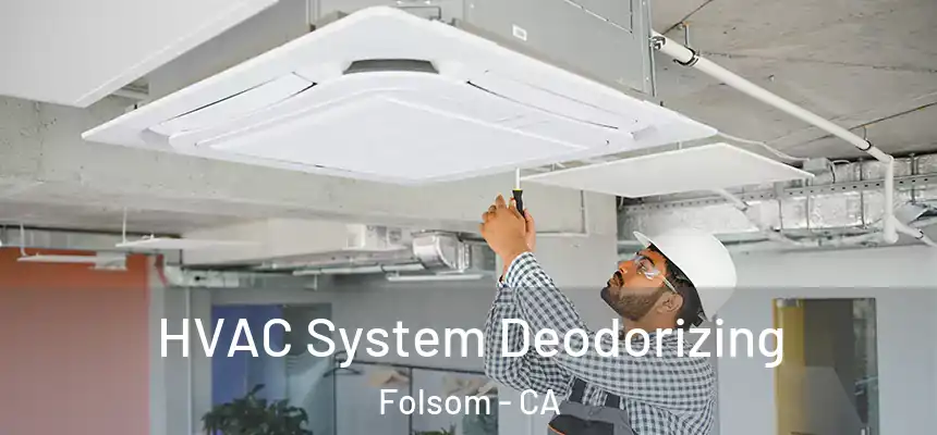 HVAC System Deodorizing Folsom - CA