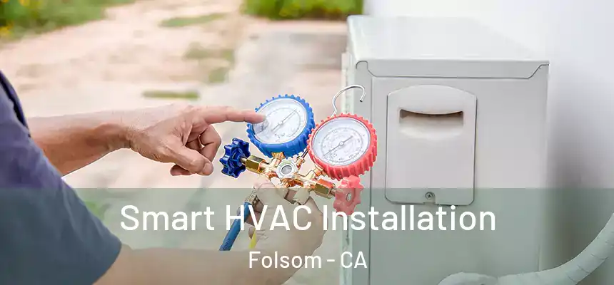  Smart HVAC Installation Folsom - CA